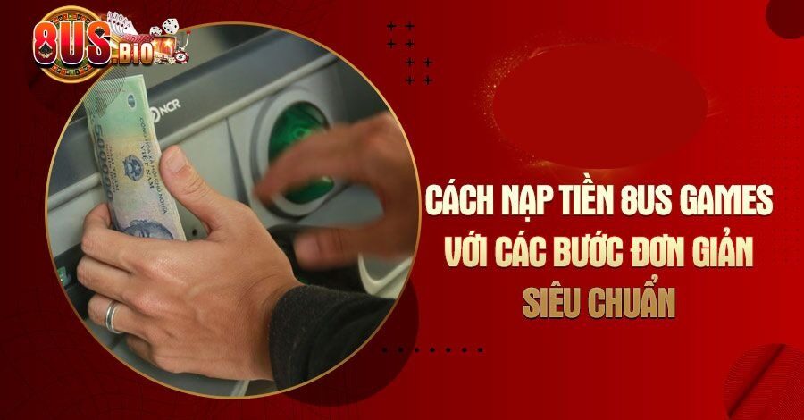Điều kiện thực hiện nạp tiền 8US