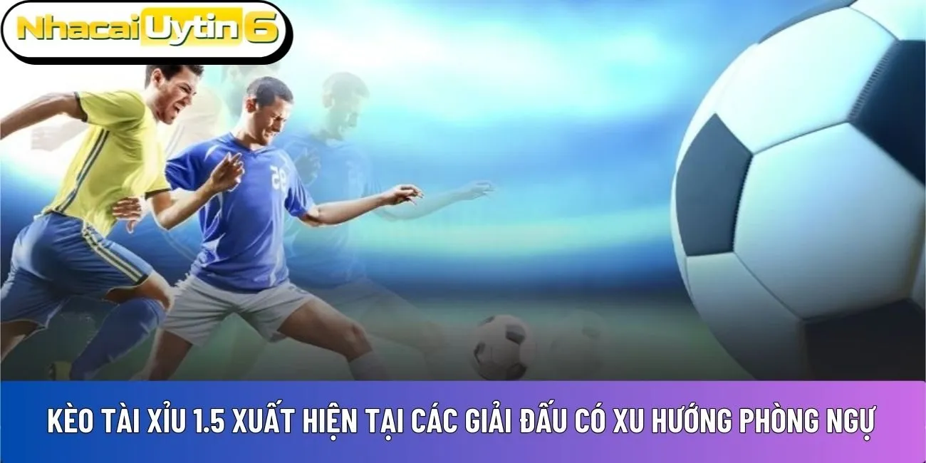 Kèo tài xỉu 1.5 